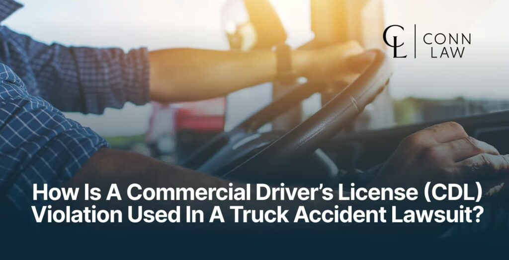 how is a commercial driver’s license (cdl) violation used in a truck accident lawsuit 